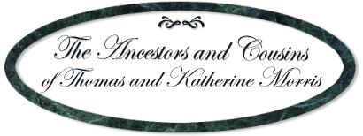 The Ancestors and Cousins of Thomas Rand Morris and Katherine Elizabeth Morris